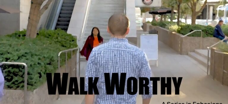 Walk Worthy – Watch Your Step Ephesians 5:15-20 Walk Worthy – Watch Your Step Ephesians 5:15-20
